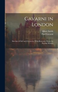 Cover image for Gavarni in London; Sketches of Life and Character, With Illustrative Essays by Popular Writers