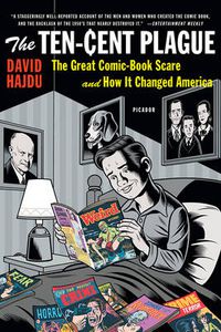 Cover image for The Ten-Cent Plague: Great Comic-Book Scare and How It Changed America, The