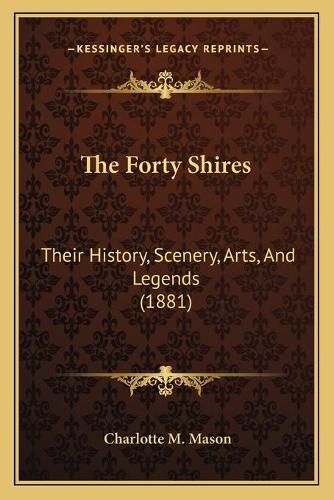 The Forty Shires: Their History, Scenery, Arts, and Legends (1881)