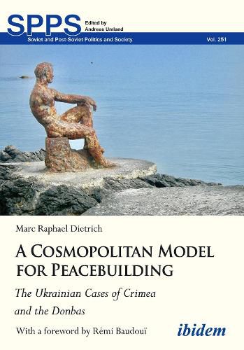 Cover image for A Cosmopolitan Model for Peacebuilding: The Ukrainian Cases of Crimea and the Donbas