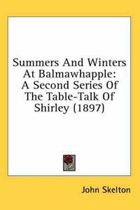 Cover image for Summers and Winters at Balmawhapple: A Second Series of the Table-Talk of Shirley (1897)
