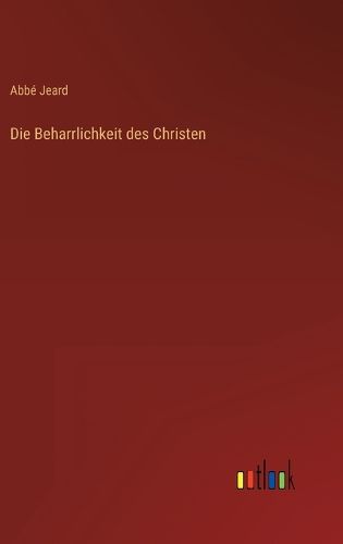 Cover image for Die Beharrlichkeit des Christen