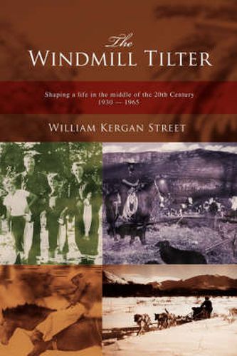 Cover image for The Windmill Tilter: Shaping a Life in the Middle of 20th Century 1930-1965