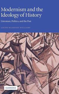 Cover image for Modernism and the Ideology of History: Literature, Politics, and the Past