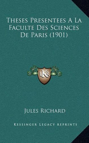 Cover image for Theses Presentees a la Faculte Des Sciences de Paris (1901)