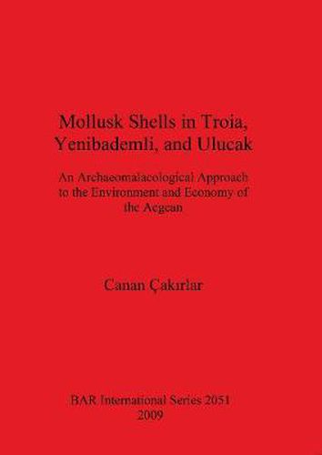 Cover image for Mollusk Shells in Troia, Yenibademli and Ulucak: An Archaeomalacological Approach to the Environment and Economy of the Aegean