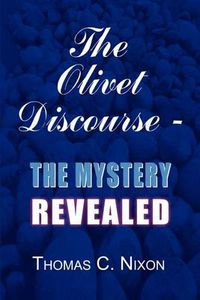 Cover image for The Olivet Discourse - the Mystery Revealed