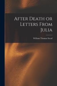 Cover image for After Death or Letters From Julia