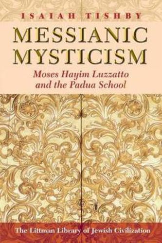 Messianic Mysticism: Moses Hayim Luzzatto and the Padua School