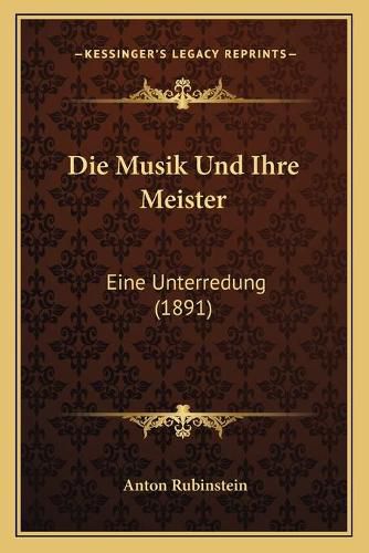 Cover image for Die Musik Und Ihre Meister: Eine Unterredung (1891)