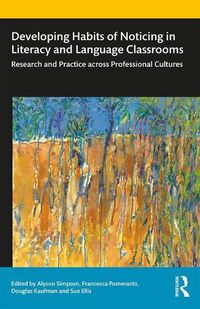 Cover image for Developing Habits of Noticing in Literacy and Language Classrooms: Research and Practice across Professional Cultures