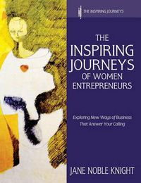 Cover image for The Inspiring Journeys of Women Entrepreneurs: Exploring New Ways of Business That Answer Your Calling