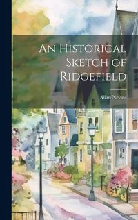 Cover image for An Historical Sketch of Ridgefield