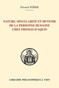 Cover image for Nature, Singularite Et Devenir de la Personne Humaine Chez Thomas d'Aquin