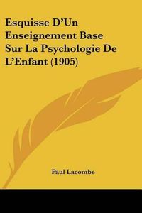 Cover image for Esquisse D'Un Enseignement Base Sur La Psychologie de L'Enfant (1905)