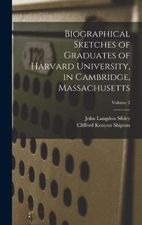 Cover image for Biographical Sketches of Graduates of Harvard University, in Cambridge, Massachusetts; Volume 2