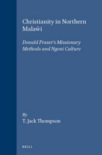 Cover image for Christianity in Northern Malawi: Donald Fraser's Missionary Methods and Ngoni Culture