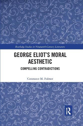 Cover image for George Eliot's Moral Aesthetic: Compelling Contradictions