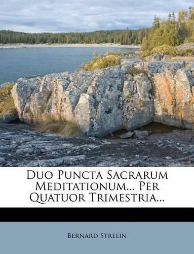 Cover image for Duo Puncta Sacrarum Meditationum... Per Quatuor Trimestria...