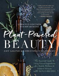 Cover image for Plant-Powered Beauty, Updated Edition: The Essential Guide to Using Natural Ingredients for Health, Wellness, and Personal Skincare (with 50-plus Recipes)