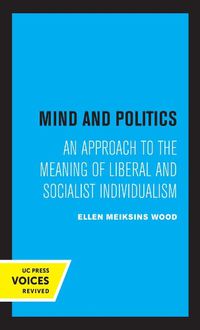 Cover image for Mind and Politics: An Approach to the Meaning of Liberal and Socialist Individualism