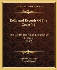 Cover image for Rolls and Records of the Court V1: Held Before the King's Justiciars or Justices (1835)