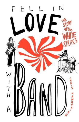 Cover image for Fell In Love With A Band: The Story of The White Stripes