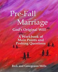 Cover image for Pre-Fall Marriage God's Original Will - A Workbook of Main Points and Probing Questions