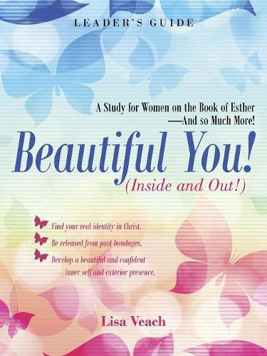 Cover image for Beautiful You! (Inside and Out!): A Study for Women on the Book of Esther-And so Much More! Leader'S Guide