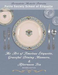 Cover image for The Art of Timeless Etiquette, Graceful Dining Manners, & Afternoon Tea REVISED EDITION