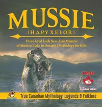 Cover image for Mussie (Hapyxelor) - Three-Eyed Loch Ness-Like Monster of Muskrat Lake in Ontario Mythology for Kids True Canadian Mythology, Legends & Folklore