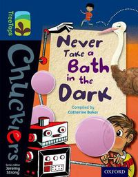 Cover image for Oxford Reading Tree TreeTops Chucklers: Level 14: Never Take a Bath in the Dark