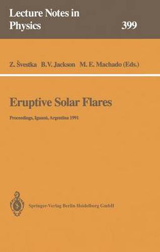 Eruptive Solar Flares: Proceedings of Colloquium No. 133 of the International Astronomical Union Held at Iguazu, Argentina, 2-6 August 1991