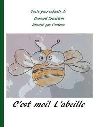 Cover image for C'est moi l'abeille: pour qu'elles vivent