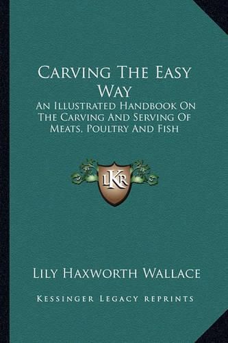 Cover image for Carving the Easy Way: An Illustrated Handbook on the Carving and Serving of Meats, Poultry and Fish