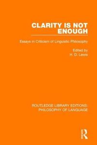 Cover image for Clarity Is Not Enough: Essays in Criticism of Linguistic Philosophy