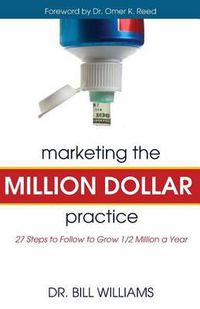 Cover image for Marketing the Million Dollar Practice: 27 Steps to Follow to Grow 1/2 Million a Year