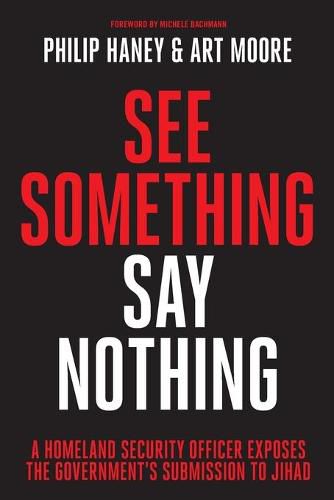 Cover image for See Something, Say Nothing: A Homeland Security Officer Exposes the Government's Submission to Jihad