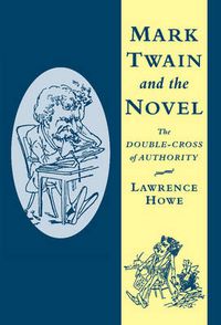 Cover image for Mark Twain and the Novel: The Double-Cross of Authority