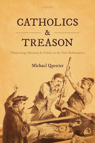 Cover image for Catholics and Treason: Martyrology, Memory, and Politics in the Post-Reformation