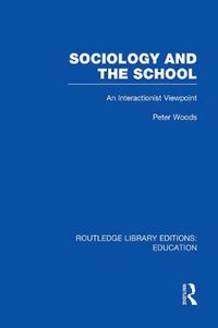 Cover image for Sociology and The School: An Interactionist Viewpoint