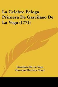 Cover image for La Celebre Ecloga Primera de Garcilaso de La Vega (1771)