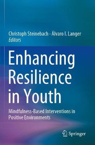 Enhancing Resilience in Youth: Mindfulness-Based Interventions in Positive Environments