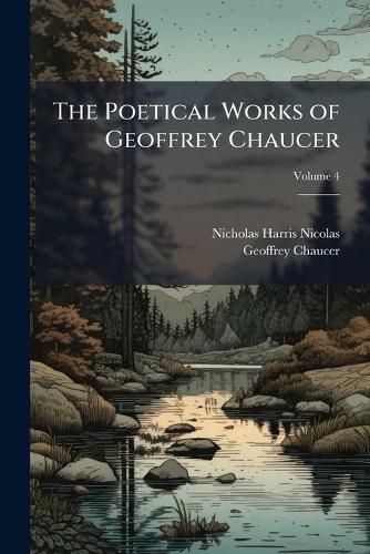 Cover image for The Poetical Works of Geoffrey Chaucer, Volume 4