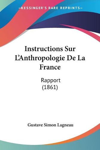 Cover image for Instructions Sur L'Anthropologie de La France: Rapport (1861)