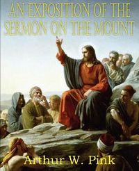 Cover image for An Exposition of the Sermon on the Mount