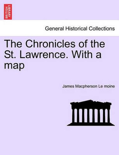 Cover image for The Chronicles of the St. Lawrence. with a Map