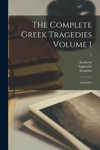 Cover image for The Complete Greek Tragedies Volume 1: Aeschylus; 1