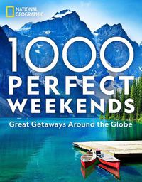 Cover image for 1,000 Perfect Weekends: Great Getaways Around the Globe