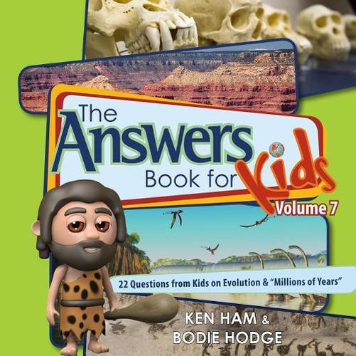 Answers Book for Kids Volume 7: 22 Questions from Kids on Evolution &  millions of Years